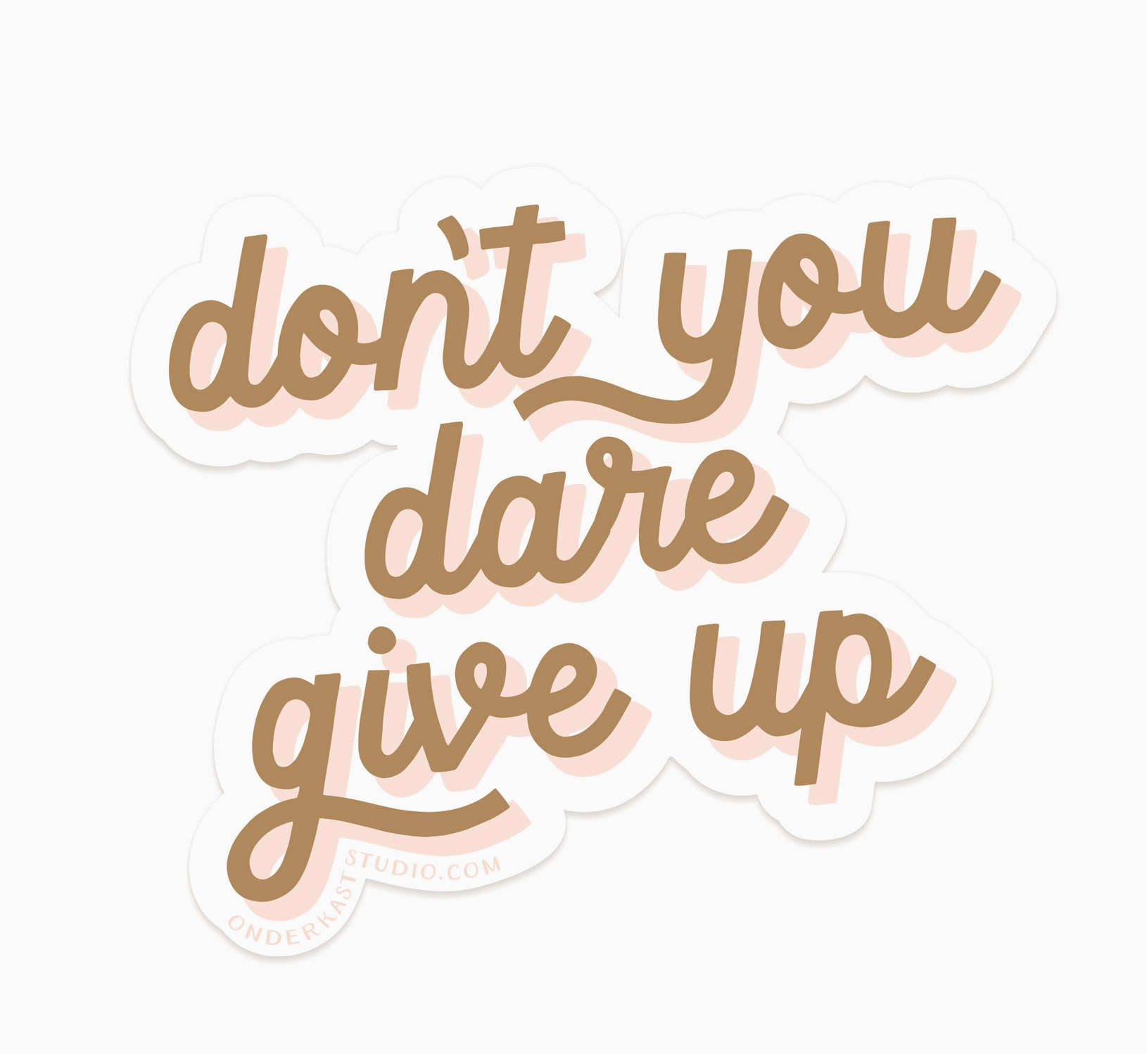 Don't You Dare Give Up Sticker