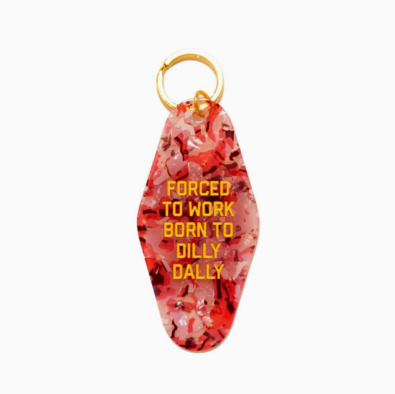 Forced To Work Born To Dilly Dally Keychain