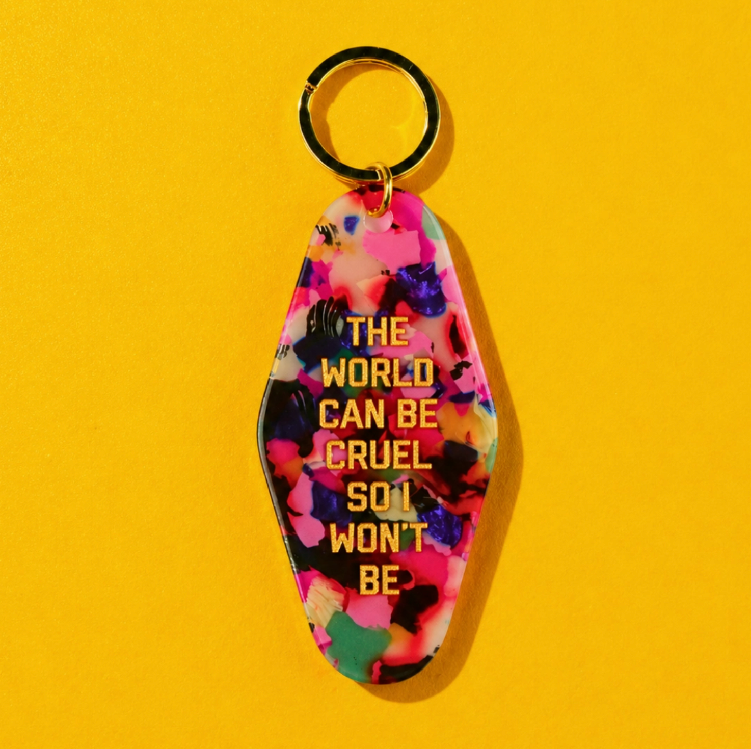 The World Can Be Cruel So I Won't Be Keychain
